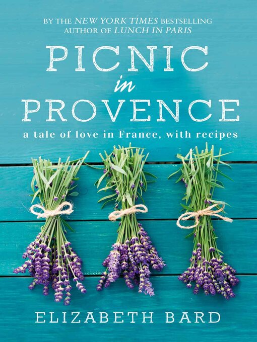 Title details for Picnic in Provence: a Tale of Love in France, with Recipes by Elizabeth Bard - Available